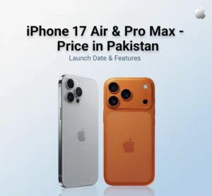 iPhone 17 Air & iPhone 17 Series – Price in Pakistan, Specs, Launch & More